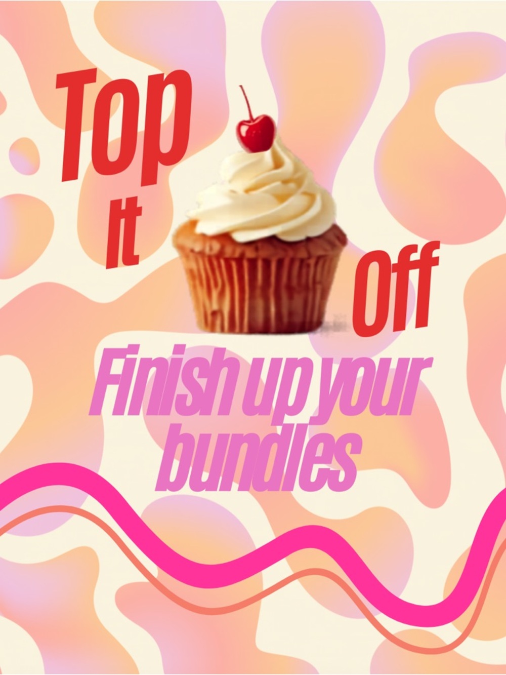 Top it Off!!! Finish up your bundles…. make the most of your shopping from day 1
